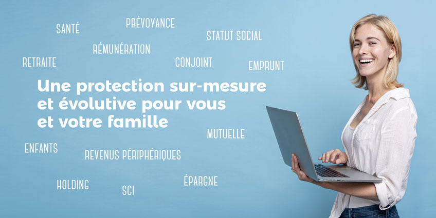 Une protection sur-mesure et évolutive pour vous et votre famille